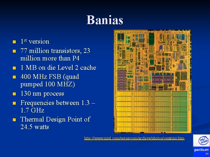 Banias n n n n 1 st version 77 million transistors, 23 million more