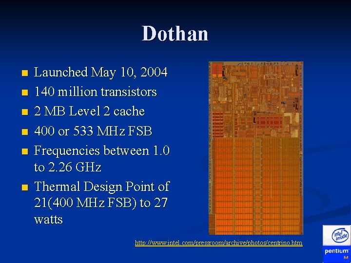 Dothan n n n Launched May 10, 2004 140 million transistors 2 MB Level