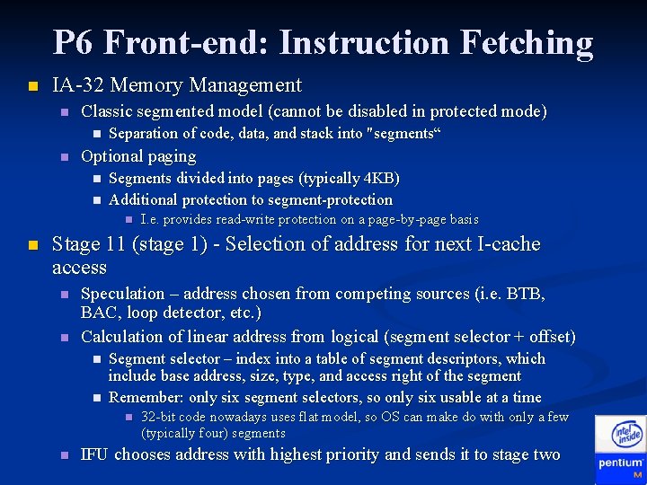 P 6 Front-end: Instruction Fetching n IA-32 Memory Management n Classic segmented model (cannot