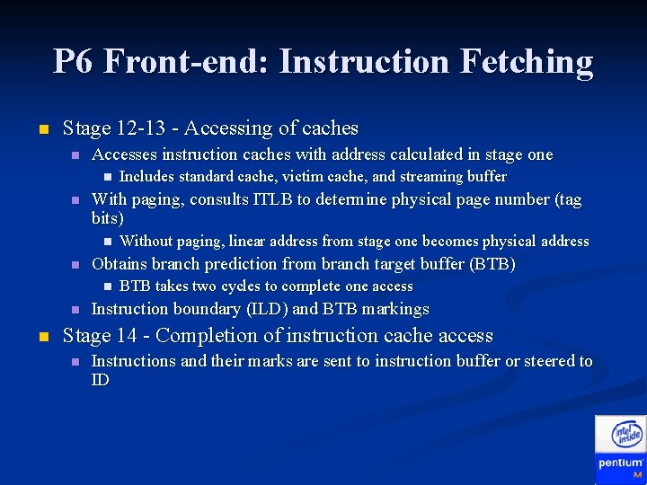 P 6 Front-end: Instruction Fetching n Stage 12 -13 - Accessing of caches n