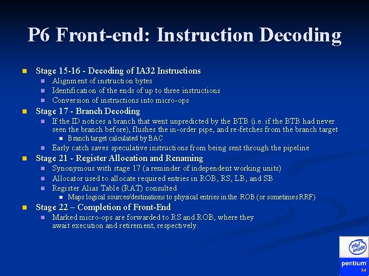 P 6 Front-end: Instruction Decoding n Stage 15 -16 - Decoding of IA 32