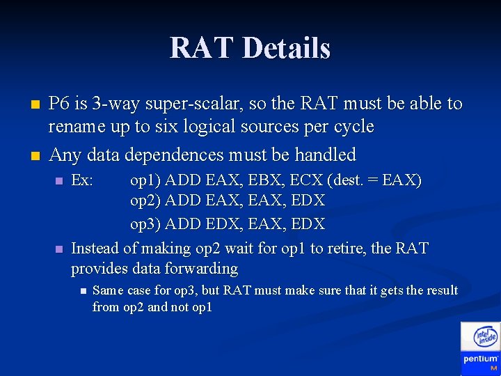 RAT Details n n P 6 is 3 -way super-scalar, so the RAT must