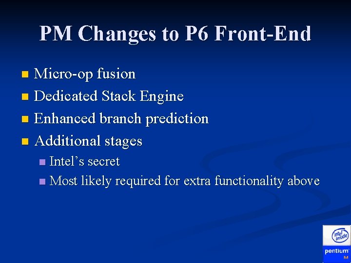 PM Changes to P 6 Front-End Micro-op fusion n Dedicated Stack Engine n Enhanced