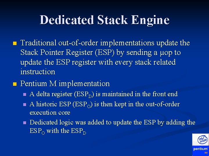 Dedicated Stack Engine n n Traditional out-of-order implementations update the Stack Pointer Register (ESP) Dedicated Stack Engine n n Traditional out-of-order implementations update the Stack Pointer Register (ESP)
