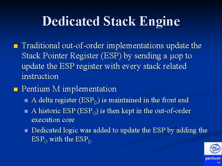 Dedicated Stack Engine n n Traditional out-of-order implementations update the Stack Pointer Register (ESP)