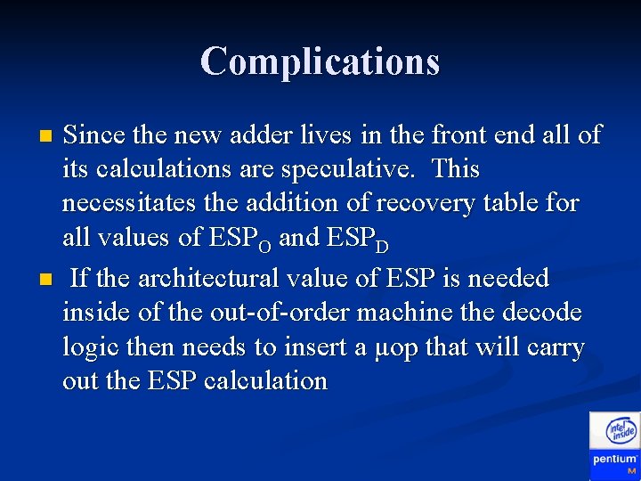 Complications Since the new adder lives in the front end all of its calculations