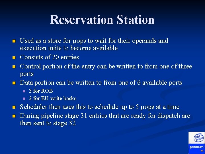 Reservation Station n n Used as a store for µops to wait for their Reservation Station n n Used as a store for µops to wait for their
