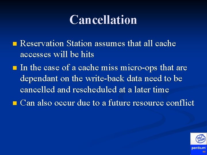 Cancellation Reservation Station assumes that all cache accesses will be hits n In the