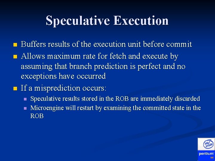 Speculative Execution n Buffers results of the execution unit before commit Allows maximum rate