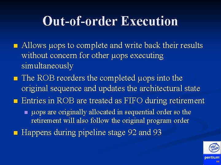 Out-of-order Execution n Allows µops to complete and write back their results without concern