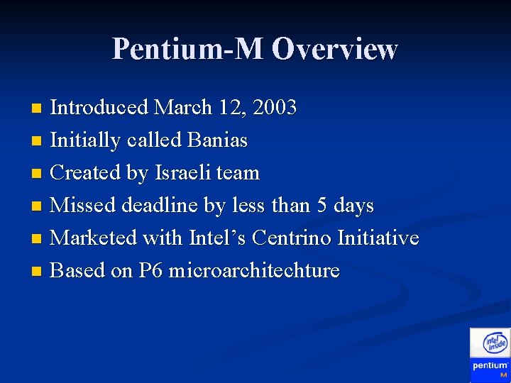 Pentium-M Overview Introduced March 12, 2003 n Initially called Banias n Created by Israeli Pentium-M Overview Introduced March 12, 2003 n Initially called Banias n Created by Israeli