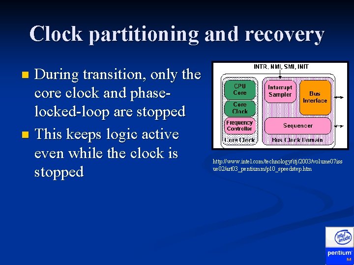 Clock partitioning and recovery During transition, only the core clock and phaselocked-loop are stopped Clock partitioning and recovery During transition, only the core clock and phaselocked-loop are stopped