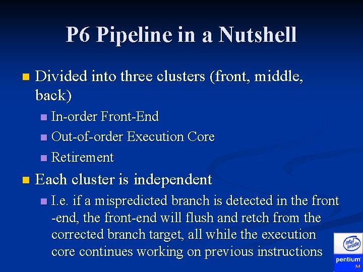 P 6 Pipeline in a Nutshell n Divided into three clusters (front, middle, back) P 6 Pipeline in a Nutshell n Divided into three clusters (front, middle, back)