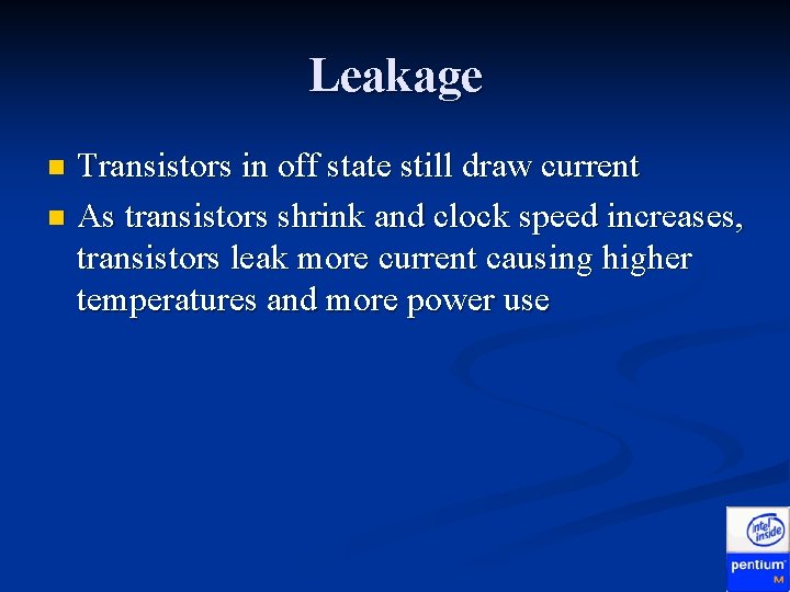 Leakage Transistors in off state still draw current n As transistors shrink and clock Leakage Transistors in off state still draw current n As transistors shrink and clock