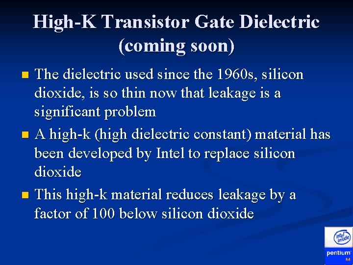 High-K Transistor Gate Dielectric (coming soon) The dielectric used since the 1960 s, silicon