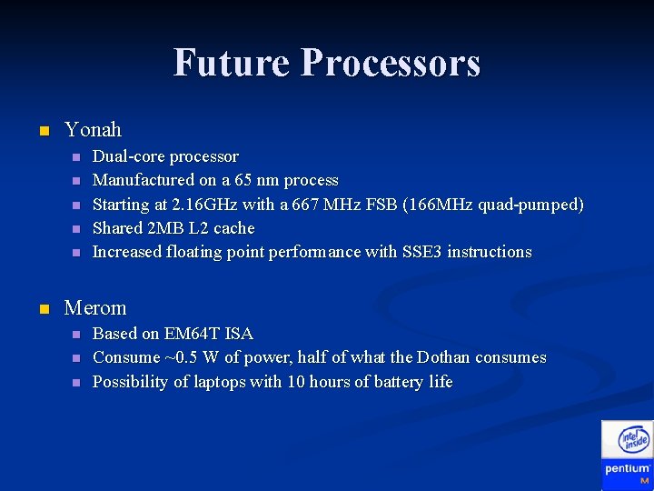 Future Processors n Yonah n n n Dual-core processor Manufactured on a 65 nm Future Processors n Yonah n n n Dual-core processor Manufactured on a 65 nm