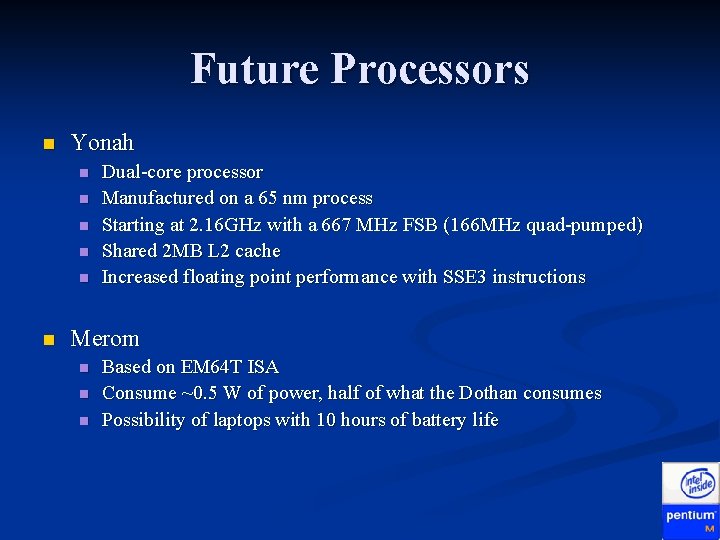 Future Processors n Yonah n n n Dual-core processor Manufactured on a 65 nm