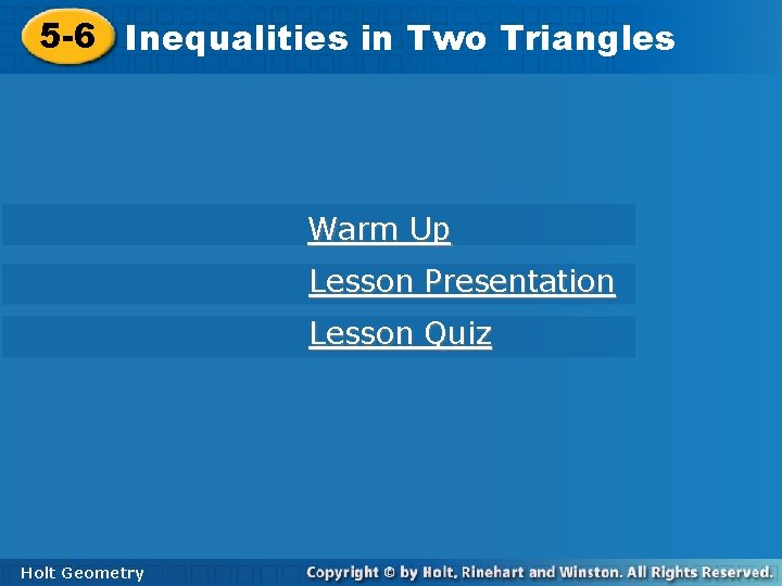 5 -6 Inequalities in Two Triangles Warm Up Lesson Presentation Lesson Quiz Holt Geometry