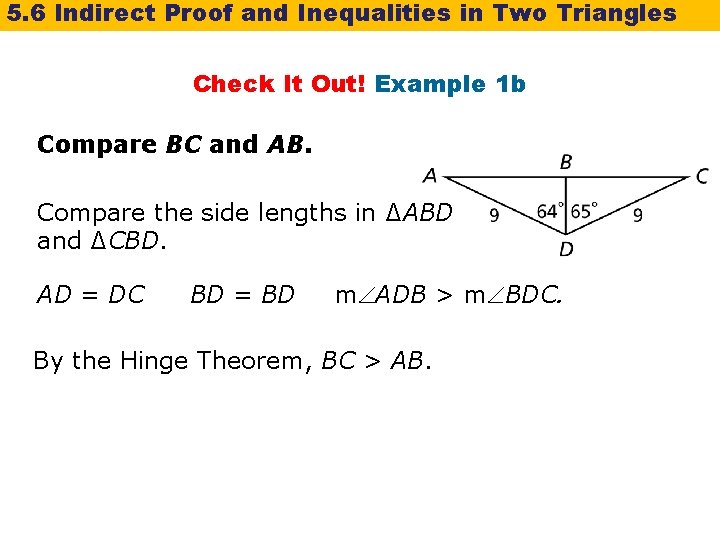 5. 6 Indirect Proof and Inequalities in Two Triangles Check It Out! Example 1