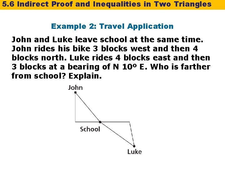 5. 6 Indirect Proof and Inequalities in Two Triangles Example 2: Travel Application John