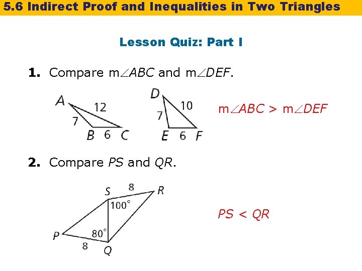 5. 6 Indirect Proof and Inequalities in Two Triangles Lesson Quiz: Part I 1.