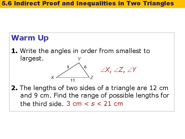 5. 6 Indirect Proof and Inequalities in Two Triangles Warm Up 1. Write the