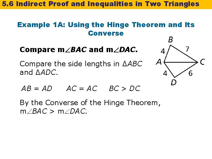 5. 6 Indirect Proof and Inequalities in Two Triangles Example 1 A: Using the