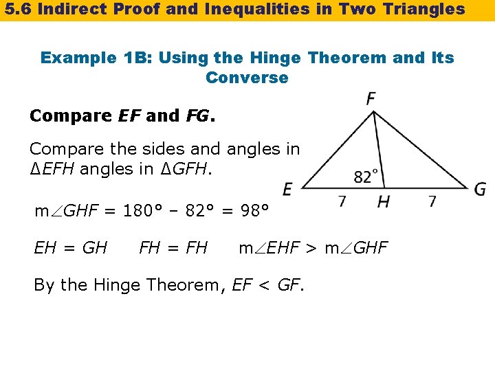 5. 6 Indirect Proof and Inequalities in Two Triangles Example 1 B: Using the