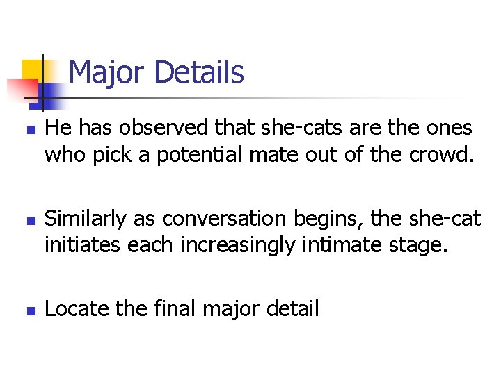 Major Details n n n He has observed that she-cats are the ones who