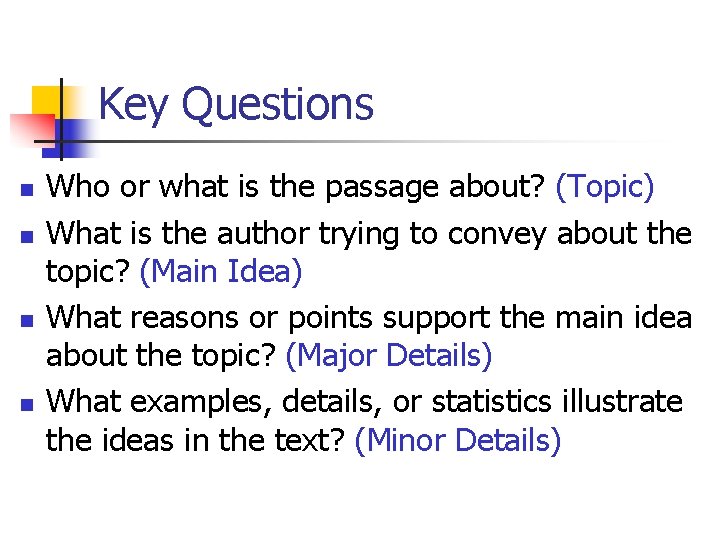 Key Questions n n Who or what is the passage about? (Topic) What is