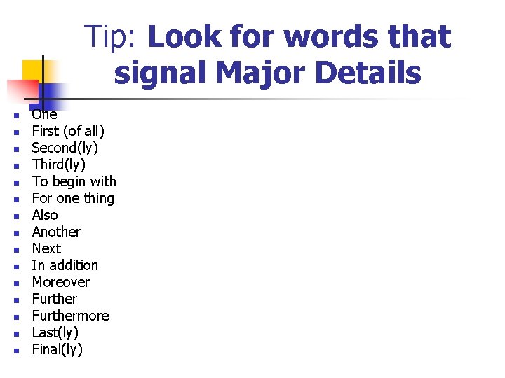 Tip: Look for words that signal Major Details n n n n One First