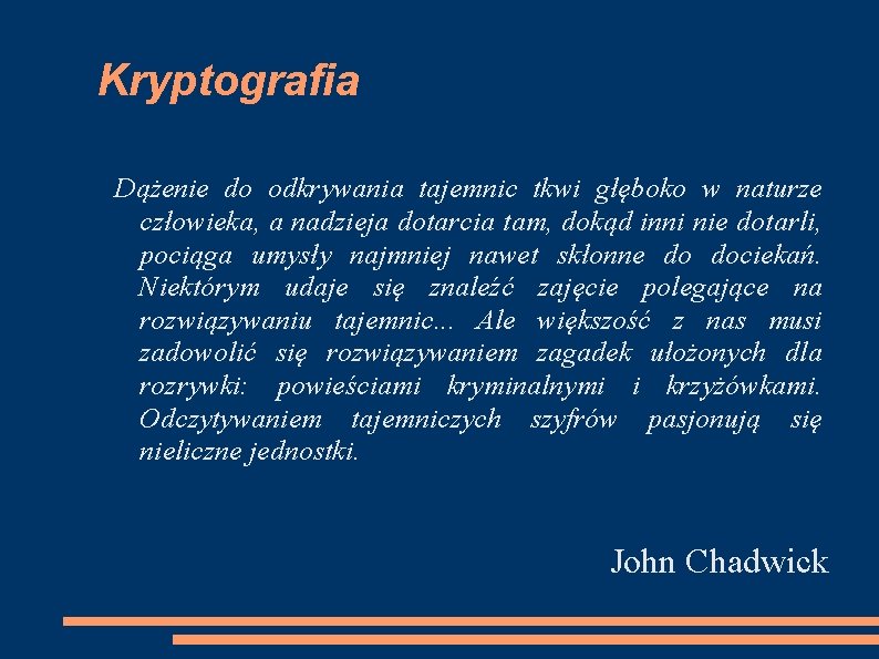 Kryptografia Dążenie do odkrywania tajemnic tkwi głęboko w naturze człowieka, a nadzieja dotarcia tam,