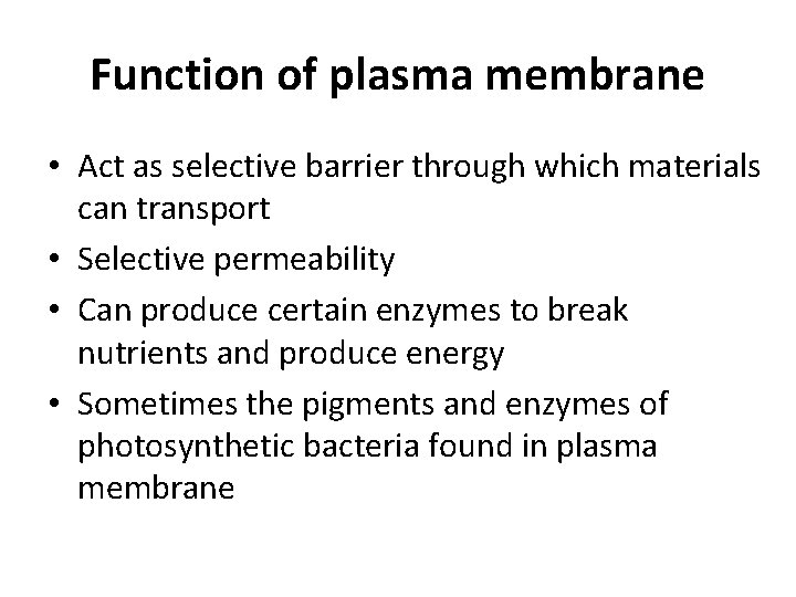 Function of plasma membrane • Act as selective barrier through which materials can transport