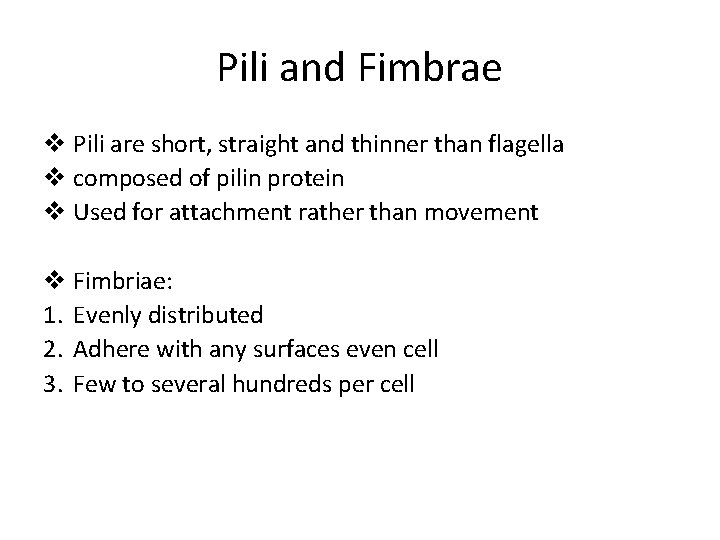 Pili and Fimbrae v Pili are short, straight and thinner than flagella v composed