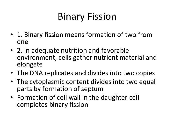 Binary Fission • 1. Binary fission means formation of two from one • 2.