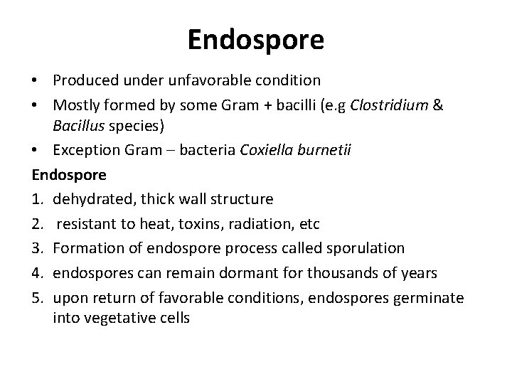 Endospore • Produced under unfavorable condition • Mostly formed by some Gram + bacilli