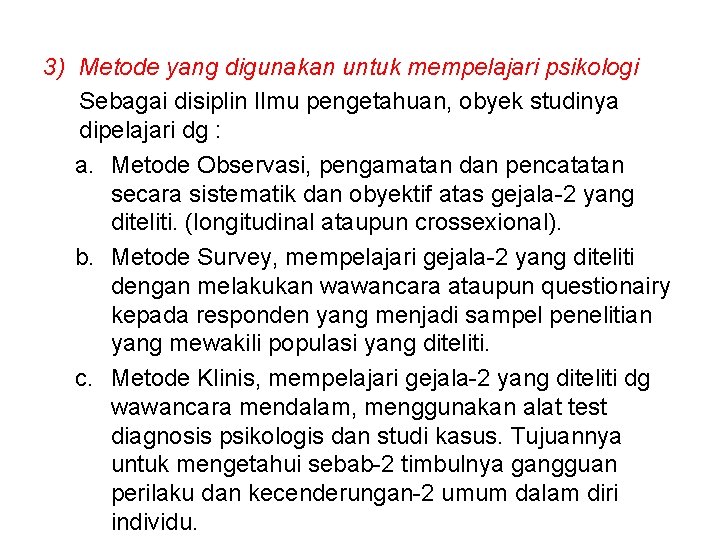 3) Metode yang digunakan untuk mempelajari psikologi Sebagai disiplin Ilmu pengetahuan, obyek studinya dipelajari