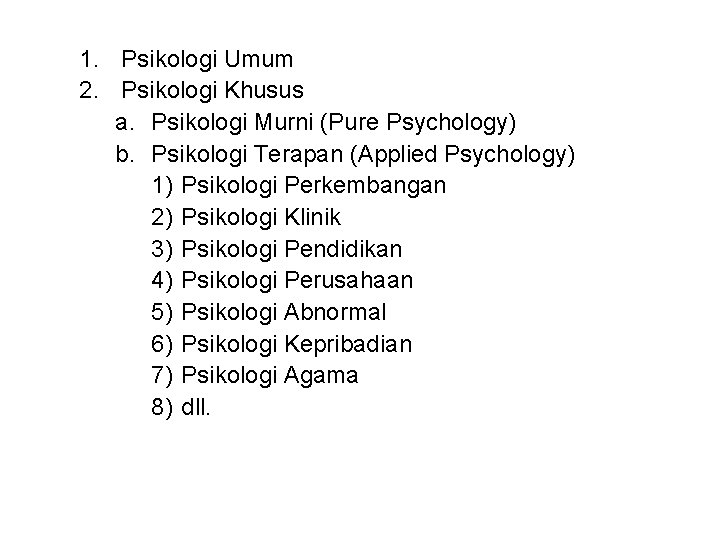 1. Psikologi Umum 2. Psikologi Khusus a. Psikologi Murni (Pure Psychology) b. Psikologi Terapan