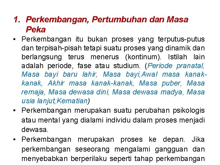 1. Perkembangan, Pertumbuhan dan Masa Peka • Perkembangan itu bukan proses yang terputus-putus dan