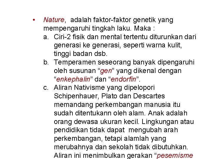  • Nature, adalah faktor-faktor genetik yang mempengaruhi tingkah laku. Maka : a. Ciri-2