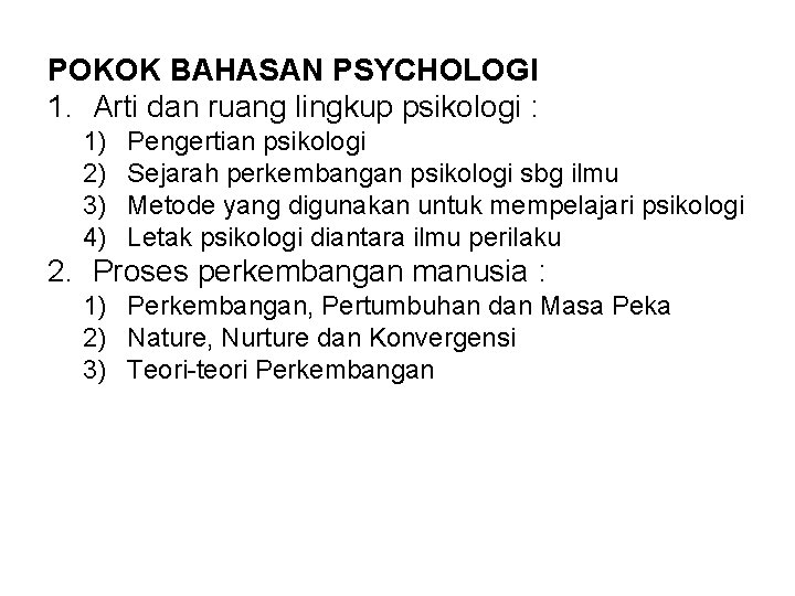 POKOK BAHASAN PSYCHOLOGI 1. Arti dan ruang lingkup psikologi : 1) 2) 3) 4)