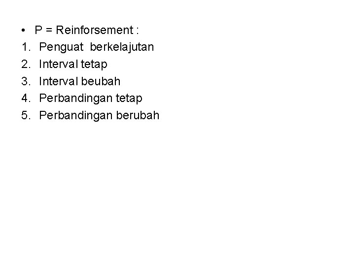  • P = Reinforsement : 1. Penguat berkelajutan 2. Interval tetap 3. Interval