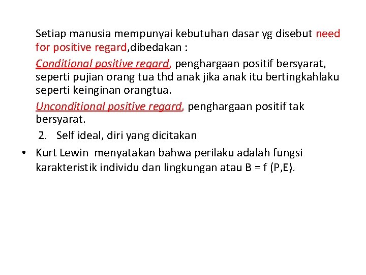 Setiap manusia mempunyai kebutuhan dasar yg disebut need for positive regard, dibedakan : Conditional