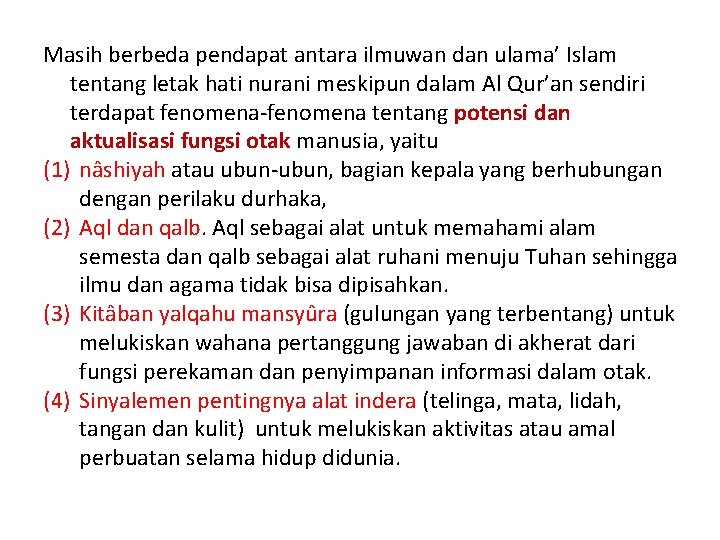 Masih berbeda pendapat antara ilmuwan dan ulama’ Islam tentang letak hati nurani meskipun dalam