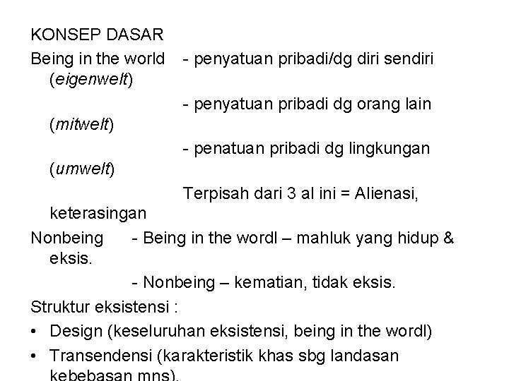 KONSEP DASAR Being in the world (eigenwelt) - penyatuan pribadi/dg diri sendiri - penyatuan