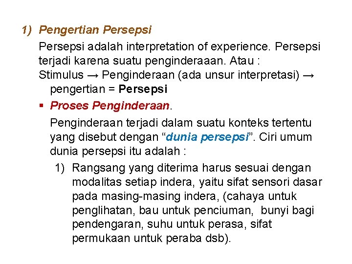 1) Pengertian Persepsi adalah interpretation of experience. Persepsi terjadi karena suatu penginderaaan. Atau :