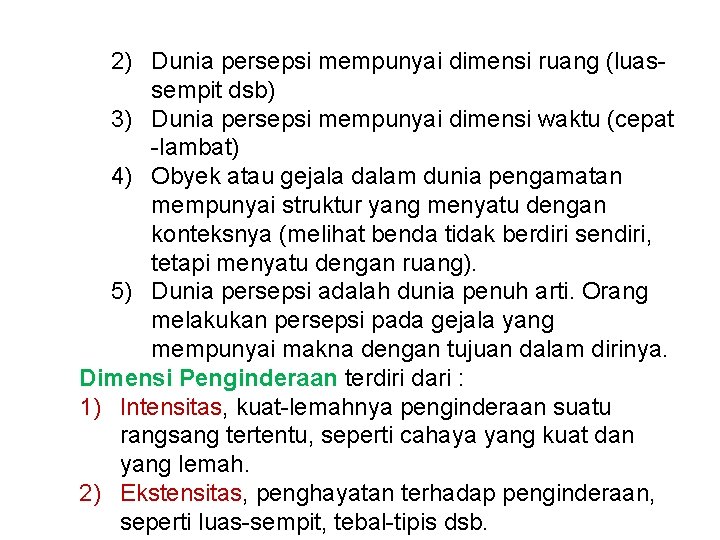 2) Dunia persepsi mempunyai dimensi ruang (luassempit dsb) 3) Dunia persepsi mempunyai dimensi waktu