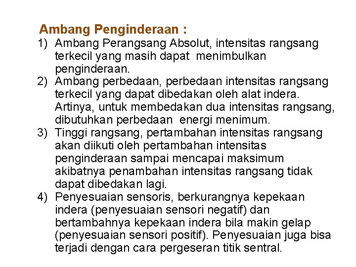 Ambang Penginderaan : 1) Ambang Perangsang Absolut, intensitas rangsang terkecil yang masih dapat menimbulkan