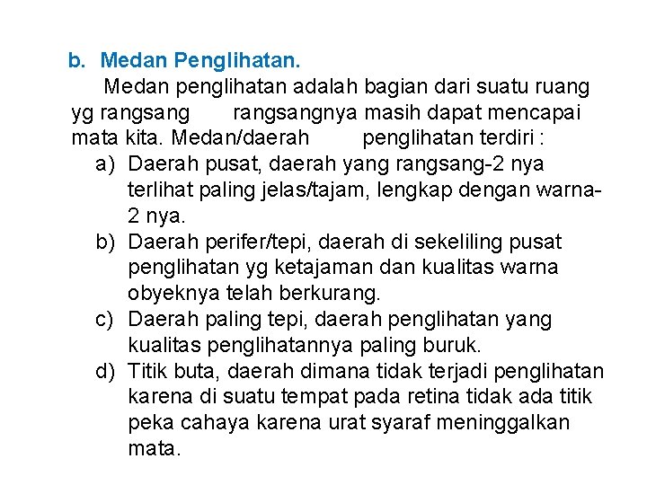 b. Medan Penglihatan. Medan penglihatan adalah bagian dari suatu ruang yg rangsangnya masih dapat