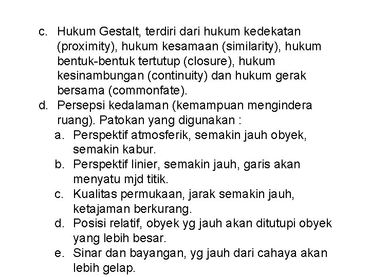 c. Hukum Gestalt, terdiri dari hukum kedekatan (proximity), hukum kesamaan (similarity), hukum bentuk-bentuk tertutup